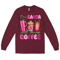 Burgundy dear santa just bring coffee Long Sleeve Tee - MaliasSmallBusiness