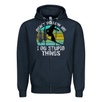 Navy Don t Follow Me I Do Stupid Things Zipper Hoodie - Bettercallsaul