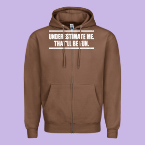 Underestimate Me That Ll Be Fun Zipper Hoodie Designed By Bettercallsaul