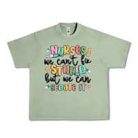 Oil Green nurses we cant fix stupid Urban Heavy Tee - MaliasSmallBusiness