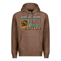 Chestnut this is how i fight with my battles Premium Hoodie - CowGirlArtShop