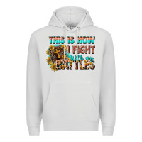 Dove Grey this is how i fight with my battles Premium Hoodie - CowGirlArtShop