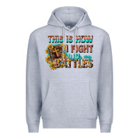 Heather Grey this is how i fight with my battles Premium Hoodie - CowGirlArtShop
