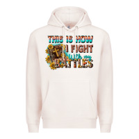 Pale Pink this is how i fight with my battles Premium Hoodie - CowGirlArtShop