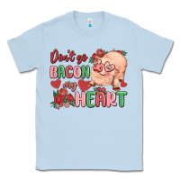 Dusty Blue don't go bacon my heart Classic Tee - MaliasSmallBusiness