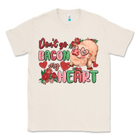 Natural don't go bacon my heart Classic Tee - MaliasSmallBusiness