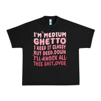 Black im medium ghetto i keep it classy but deep down pn Urban Heavy Tee - MaliasSmallBusiness