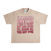 French Oak im medium ghetto i keep it classy but deep down pn Urban Heavy Tee - MaliasSmallBusiness