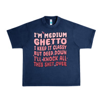 Navy im medium ghetto i keep it classy but deep down pn Urban Heavy Tee - MaliasSmallBusiness