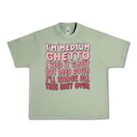 Oil Green im medium ghetto i keep it classy but deep down pn Urban Heavy Tee - MaliasSmallBusiness