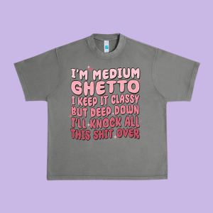 Im Medium Ghetto I Keep It Classy But Deep Down Pn Urban Heavy Tee Designed By Maliassmallbusiness