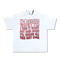 White im medium ghetto i keep it classy but deep down pn Urban Heavy Tee - MaliasSmallBusiness