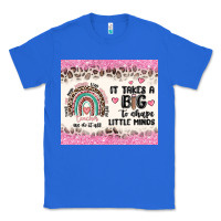 True Royal it takes a big to shape little minds Classic Tee - MaliasSmallBusiness