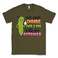 Army Green just about done dillin with you bitches Classic Tee - MaliasSmallBusiness
