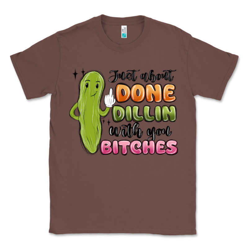 Just About Done Dillin With You Bitches Classic Tee by MaliasSmallBusiness | Teevron