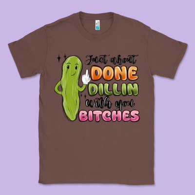 Just About Done Dillin With You Bitches Classic Tee Designed By Maliassmallbusiness
