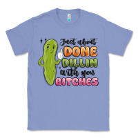 Colony Blue just about done dillin with you bitches Classic Tee - MaliasSmallBusiness