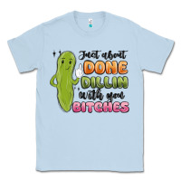 Dusty Blue just about done dillin with you bitches Classic Tee - MaliasSmallBusiness