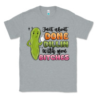Heather Grey just about done dillin with you bitches Classic Tee - MaliasSmallBusiness