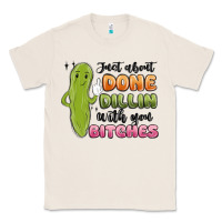 Natural just about done dillin with you bitches Classic Tee - MaliasSmallBusiness