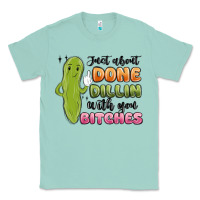 Seafoam just about done dillin with you bitches Classic Tee - MaliasSmallBusiness
