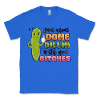 True Royal just about done dillin with you bitches Classic Tee - MaliasSmallBusiness