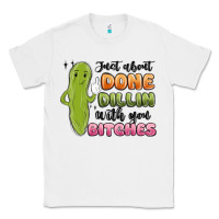 White just about done dillin with you bitches Classic Tee - MaliasSmallBusiness