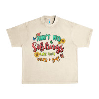Sandshell aint no siblings like that ones i got Urban Heavy Tee - MaliasSmallBusiness