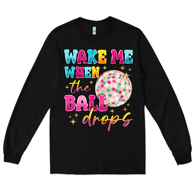 Wake Me When The Ball Drops Long Sleeve Tee by MaliasSmallBusiness | Teevron