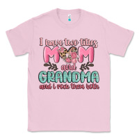 Bubblegum Pink i have two titles mom and grandma and i rock them Classic Tee - MaliasSmallBusiness