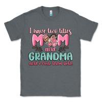 Charcoal Heather i have two titles mom and grandma and i rock them Classic Tee - MaliasSmallBusiness