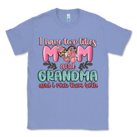 Colony Blue i have two titles mom and grandma and i rock them Classic Tee - MaliasSmallBusiness