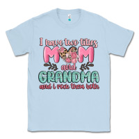 Dusty Blue i have two titles mom and grandma and i rock them Classic Tee - MaliasSmallBusiness