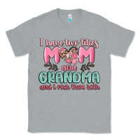 Heather Grey i have two titles mom and grandma and i rock them Classic Tee - MaliasSmallBusiness