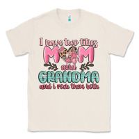 Natural i have two titles mom and grandma and i rock them Classic Tee - MaliasSmallBusiness