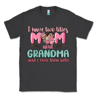 Smoke i have two titles mom and grandma and i rock them Classic Tee - MaliasSmallBusiness