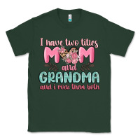Sports Green i have two titles mom and grandma and i rock them Classic Tee - MaliasSmallBusiness