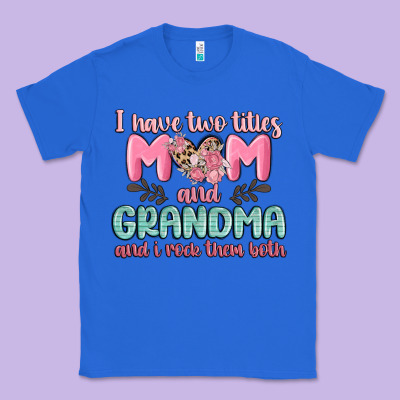 I Have Two Titles Mom And Grandma And I Rock Them Classic Tee Designed By Maliassmallbusiness