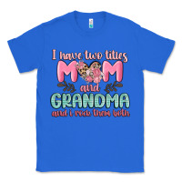 True Royal i have two titles mom and grandma and i rock them Classic Tee - MaliasSmallBusiness