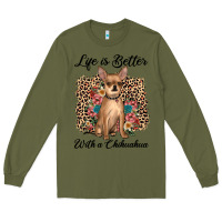 Army Green life is better with a chihuahua Long Sleeve Tee - JahusDesignShop