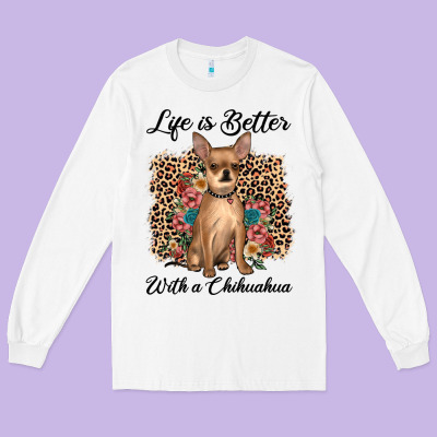 Life Is Better With A Chihuahua Long Sleeve Tee Designed By Jahusdesignshop