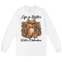 White life is better with a chihuahua Long Sleeve Tee - JahusDesignShop