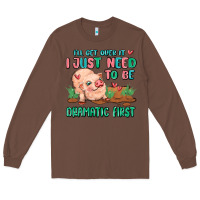 Chestnut i will get over it i just need to be dramatic firs Long Sleeve Tee - MaliasSmallBusiness