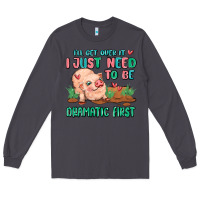 Smoke i will get over it i just need to be dramatic firs Long Sleeve Tee - MaliasSmallBusiness