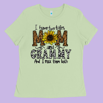 I Have Two Titles Mom And Grmmh And I Rock Them Both Ladies Tee Designed By Cowhidedigitalart