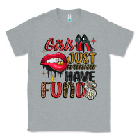 Heather Grey girls just wanna have funds Classic Tee - JahusDesignShop
