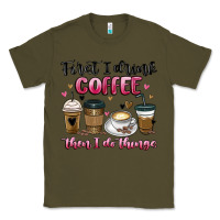 Army Green first i drink coffee then i do things Classic Tee - MaliasSmallBusiness