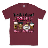 Burgundy first i drink coffee then i do things Classic Tee - MaliasSmallBusiness