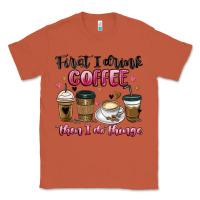 Copper first i drink coffee then i do things Classic Tee - MaliasSmallBusiness