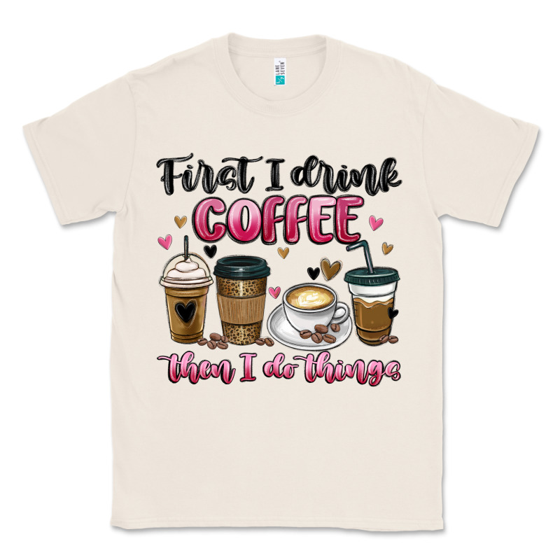 First I Drink Coffee Then I Do Things Classic Tee by MaliasSmallBusiness | Teevron